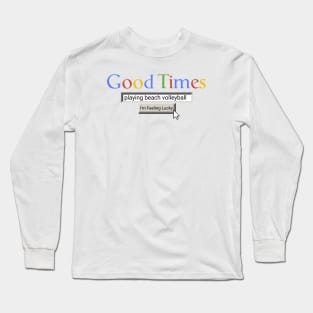 Good Times Playing Beach Volleyball Long Sleeve T-Shirt